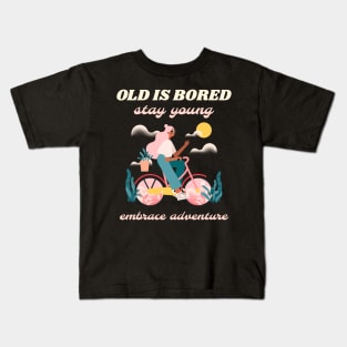 Old is bored stay young embrace adventure Kids T-Shirt